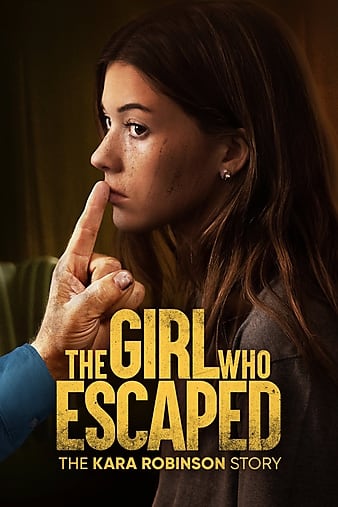 مشاهدة فيلم The Girl Who Escaped: The Kara Robinson Story 2023 مترجم اون لاين